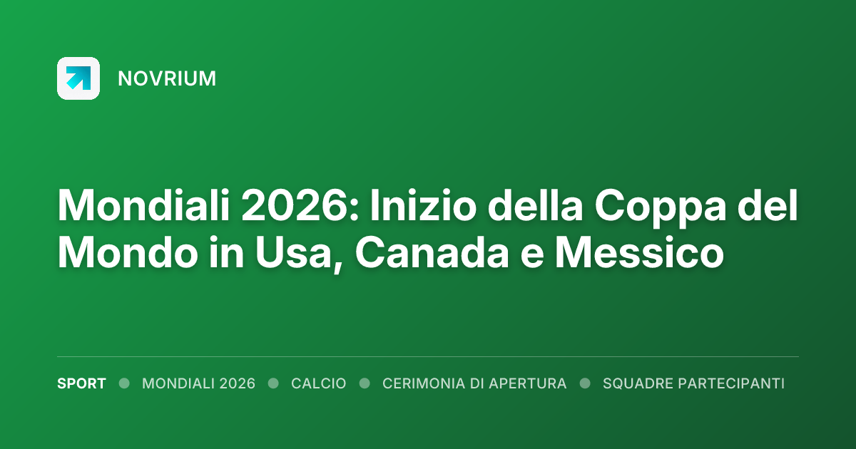 Mondiali 2026: Inizio della Coppa del Mondo in Usa, Canada e Messico
