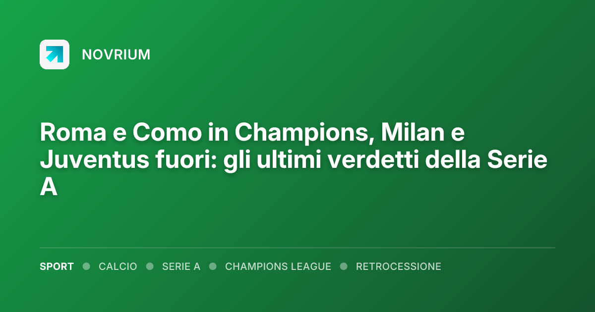 Roma e Como in Champions, Milan e Juventus fuori: gli ultimi verdetti della Serie A