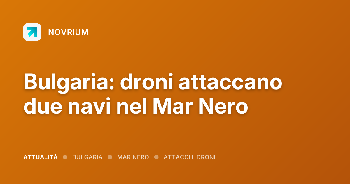 Bulgaria: droni attaccano due navi nel Mar Nero