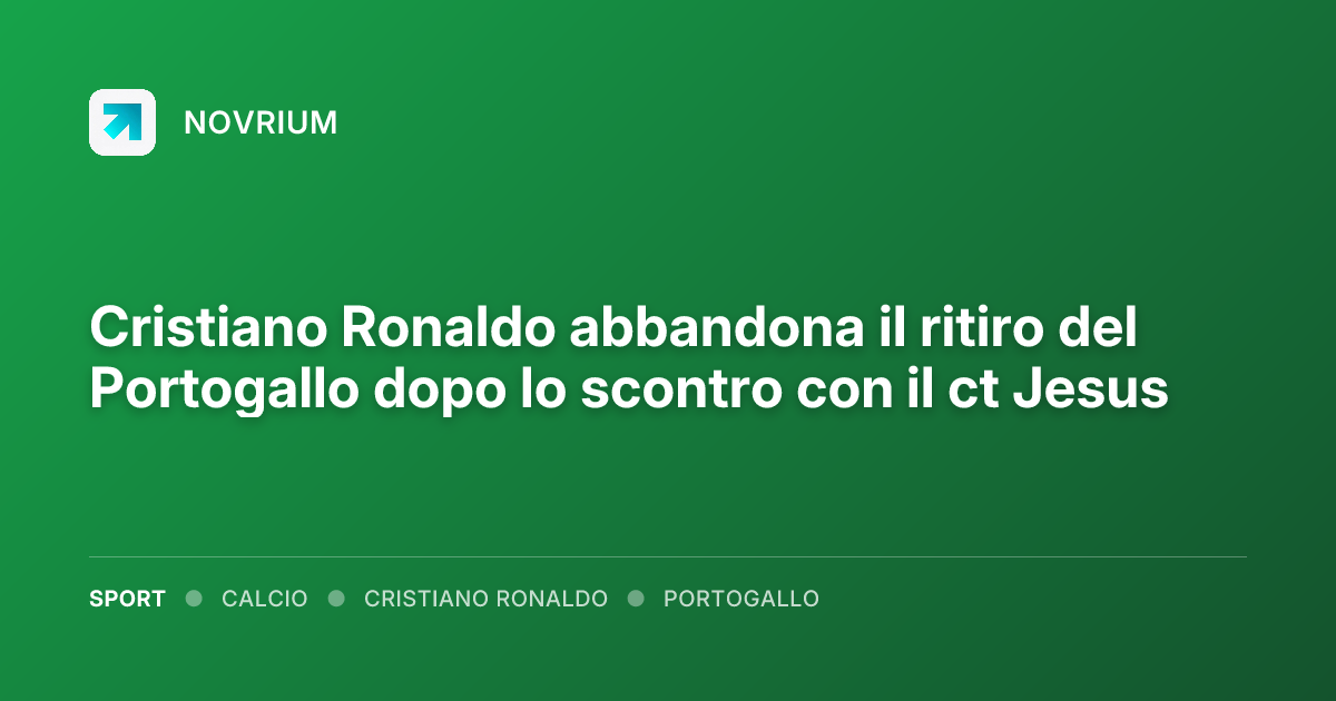 Cristiano Ronaldo abbandona il ritiro del Portogallo dopo lo scontro con il ct Jesus