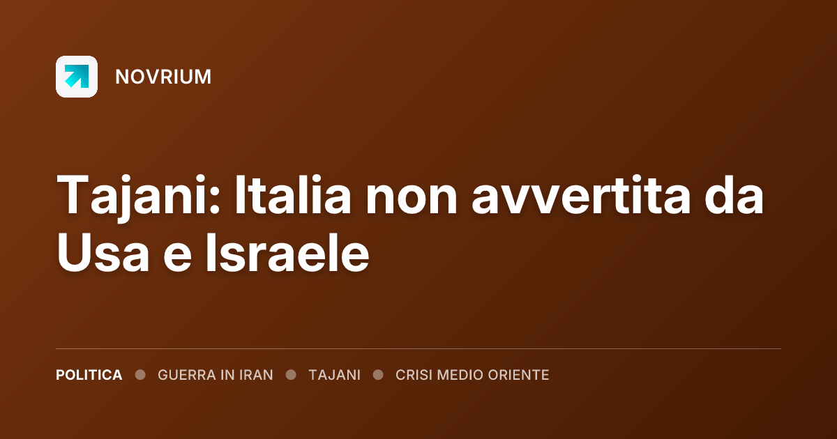 Tajani: Italia non avvertita da Usa e Israele