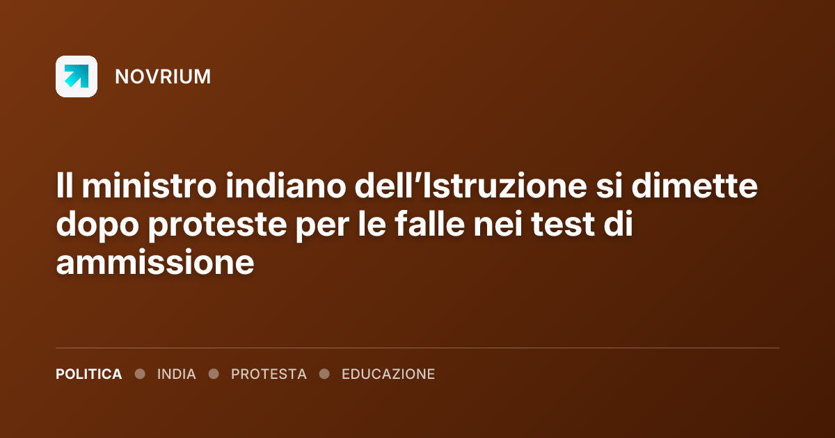 Il ministro indiano dell’Istruzione si dimette dopo proteste per le falle nei test di ammissione