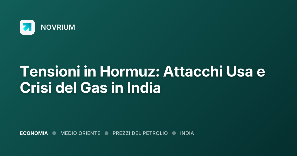 Tensioni in Hormuz: Attacchi Usa e Crisi del Gas in India