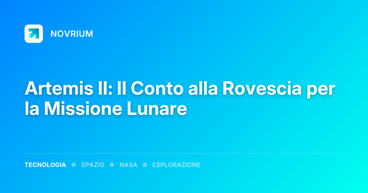 Artemis II: Il Conto alla Rovescia per la Missione Lunare