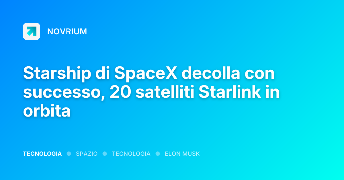 Starship di SpaceX decolla con successo, 20 satelliti Starlink in orbita