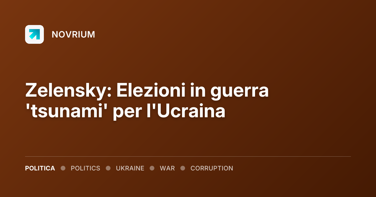 Zelensky: Elezioni in guerra 'tsunami' per l'Ucraina