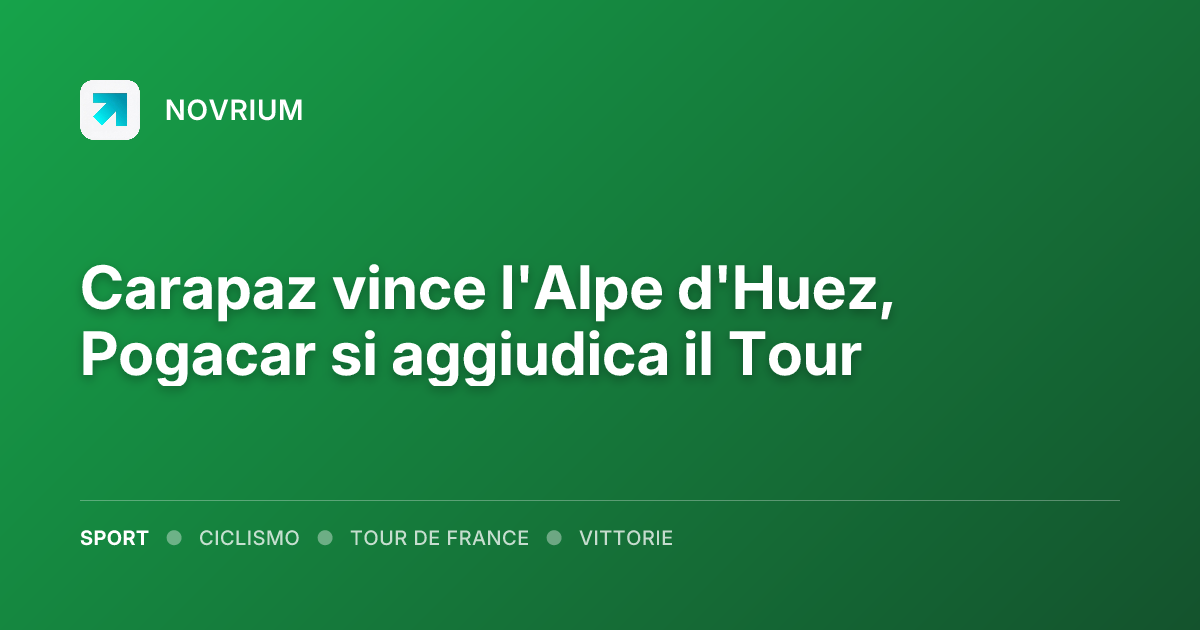 Carapaz vince l'Alpe d'Huez, Pogacar si aggiudica il Tour