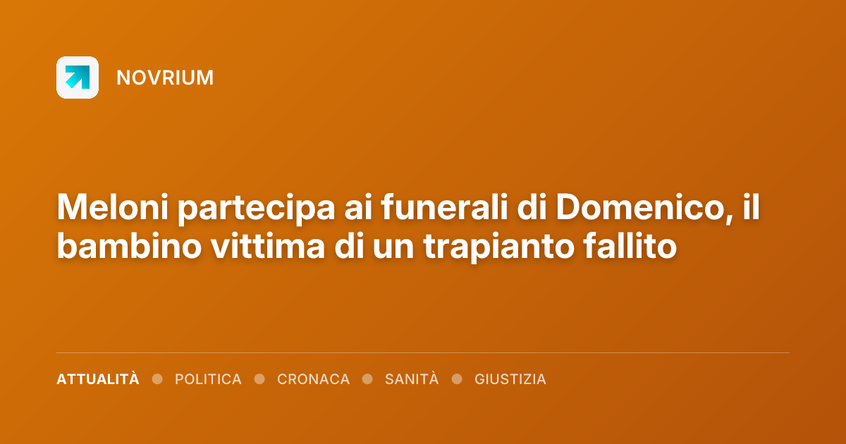 Meloni partecipa ai funerali di Domenico, il bambino vittima di un trapianto fallito