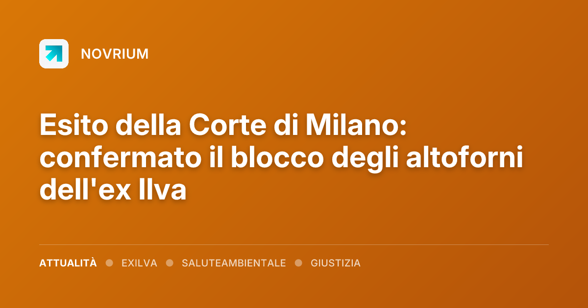 Esito della Corte di Milano: confermato il blocco degli altoforni dell'ex Ilva