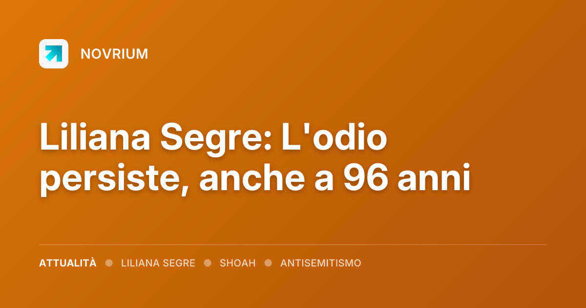 Liliana Segre: L'odio persiste, anche a 96 anni