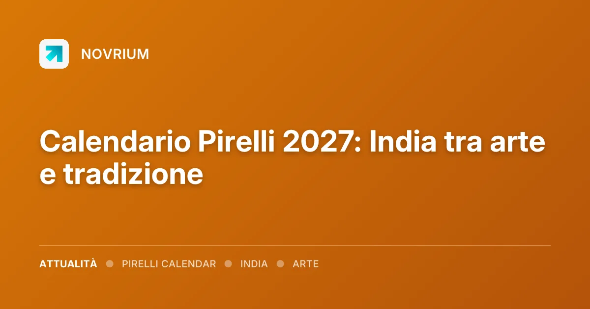 Calendario Pirelli 2027: India tra arte e tradizione