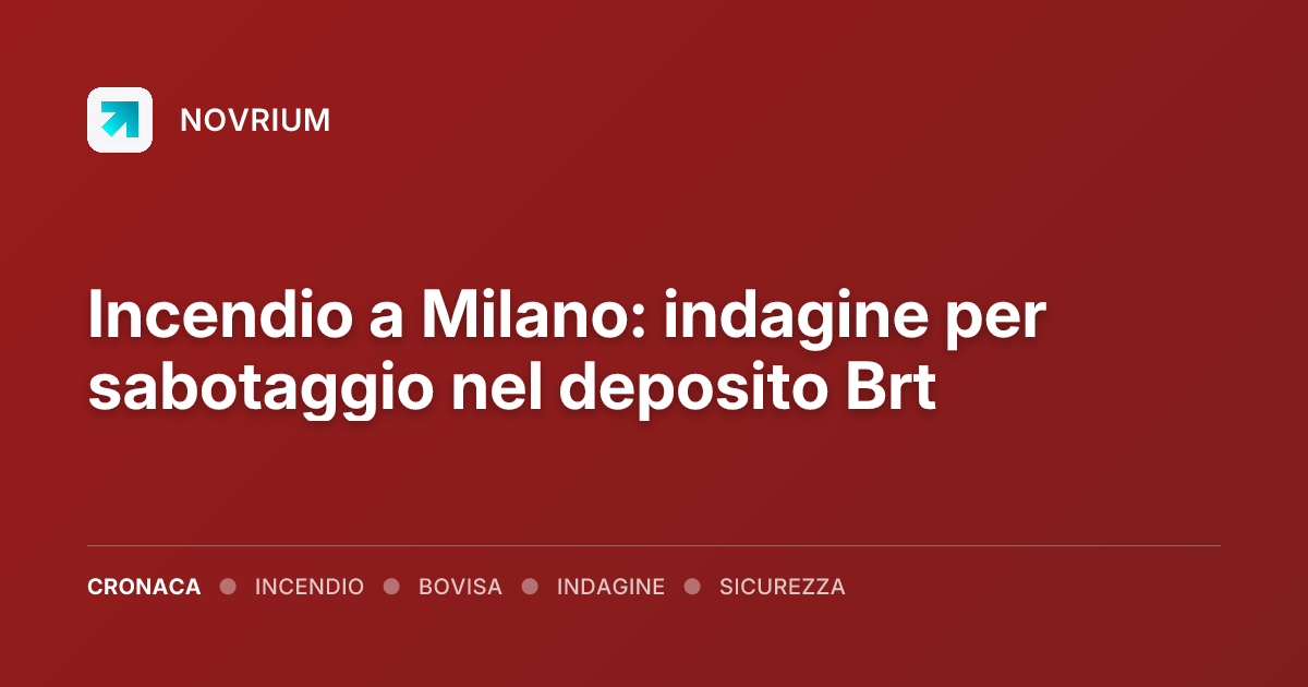 Incendio a Milano: indagine per sabotaggio nel deposito Brt