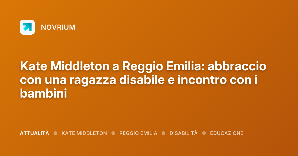 Kate Middleton a Reggio Emilia: abbraccio con una ragazza disabile e incontro con i bambini