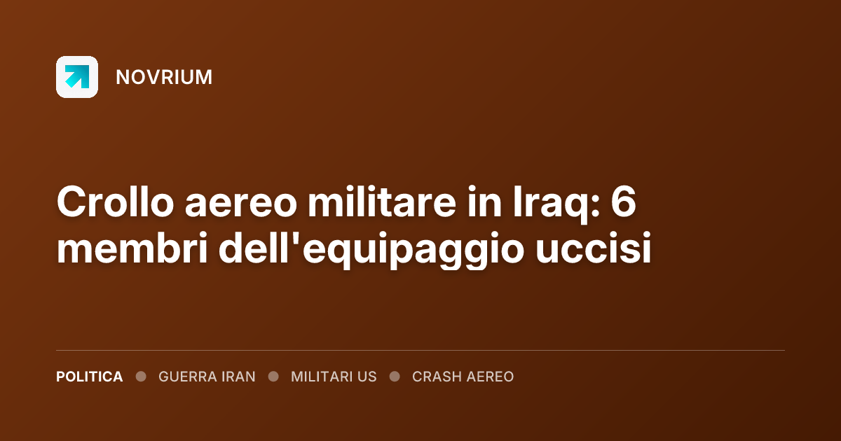 Crollo aereo militare in Iraq: 6 membri dell'equipaggio uccisi