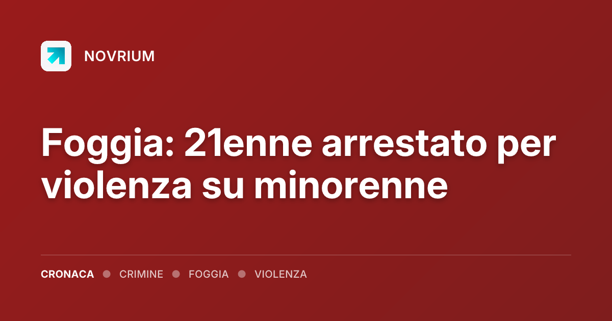 Foggia: 21enne arrestato per violenza su minorenne