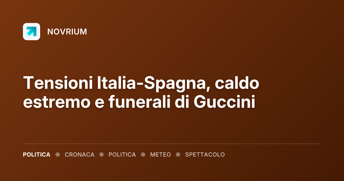 Tensioni Italia-Spagna, caldo estremo e funerali di Guccini