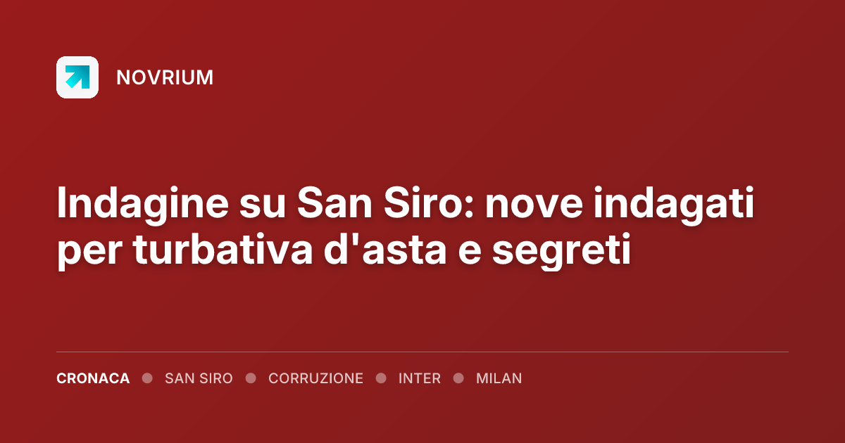 Indagine su San Siro: nove indagati per turbativa d'asta e segreti