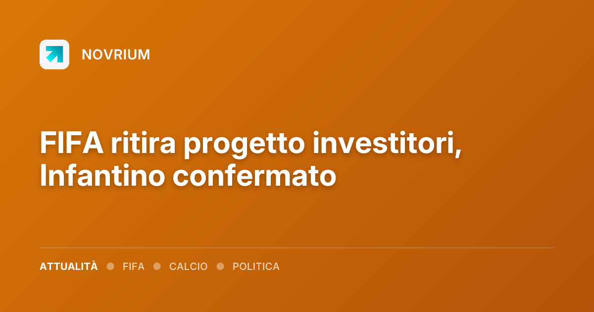 FIFA ritira progetto investitori, Infantino confermato