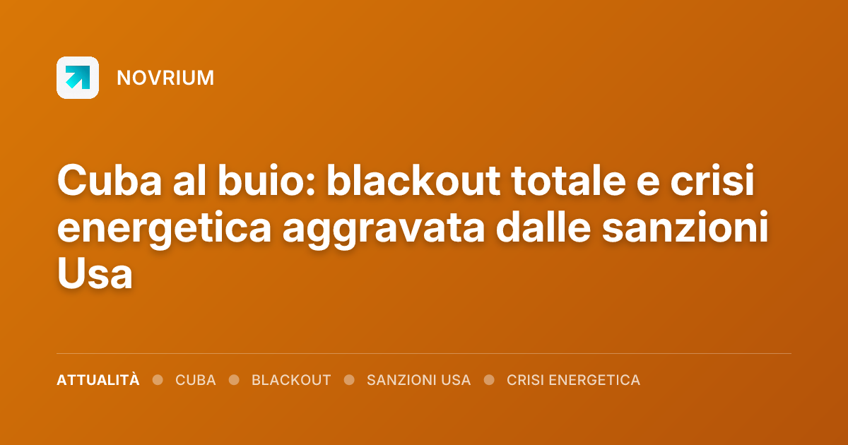 Cuba al buio: blackout totale e crisi energetica aggravata dalle sanzioni Usa