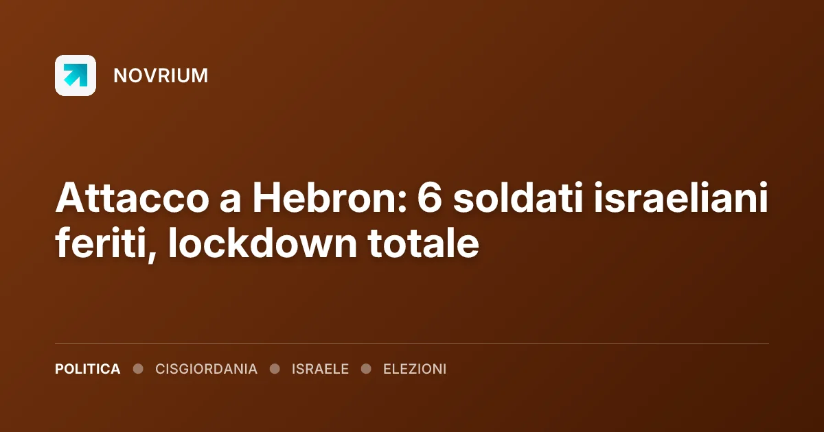 Attacco a Hebron: 6 soldati israeliani feriti, lockdown totale