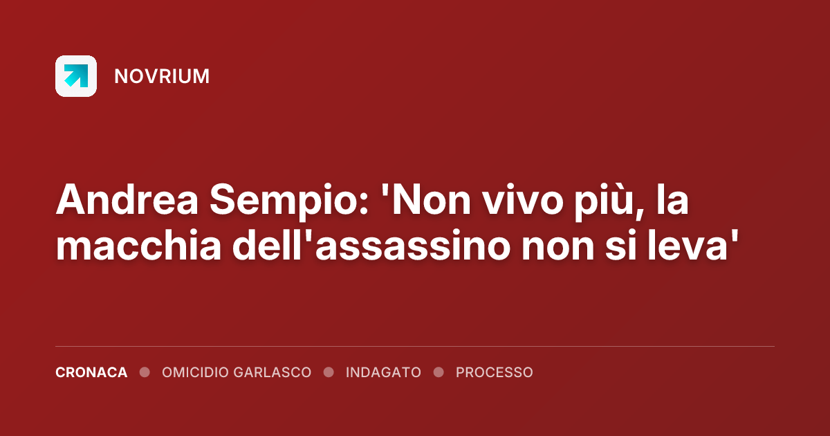 Andrea Sempio: 'Non vivo più, la macchia dell'assassino non si leva'