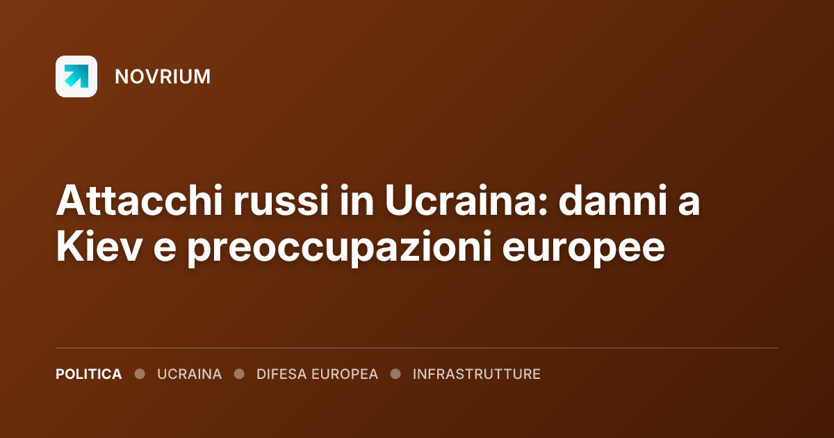 Attacchi russi in Ucraina: danni a Kiev e preoccupazioni europee
