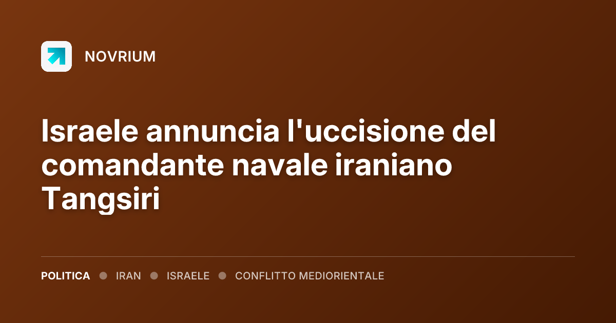 Israele annuncia l'uccisione del comandante navale iraniano Tangsiri