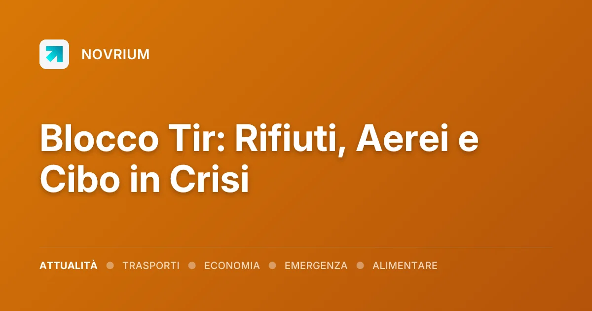 Blocco Tir: Rifiuti, Aerei e Cibo in Crisi