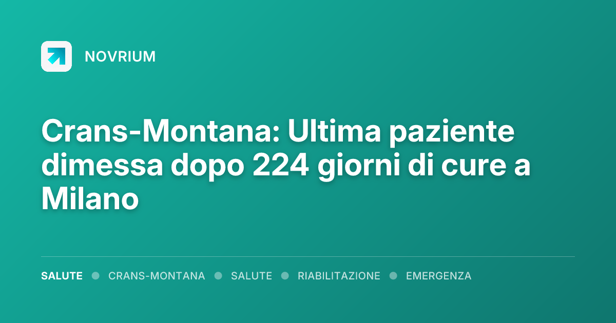 Crans-Montana: Ultima paziente dimessa dopo 224 giorni di cure a Milano