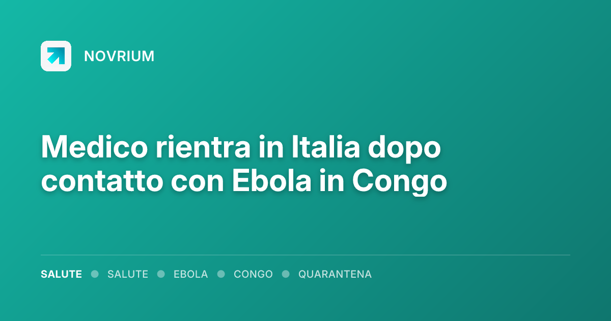 Medico rientra in Italia dopo contatto con Ebola in Congo