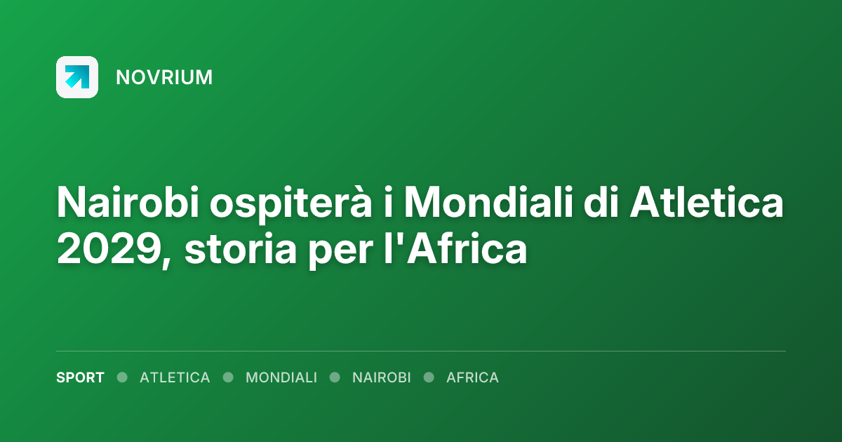 Nairobi ospiterà i Mondiali di Atletica 2029, storia per l'Africa