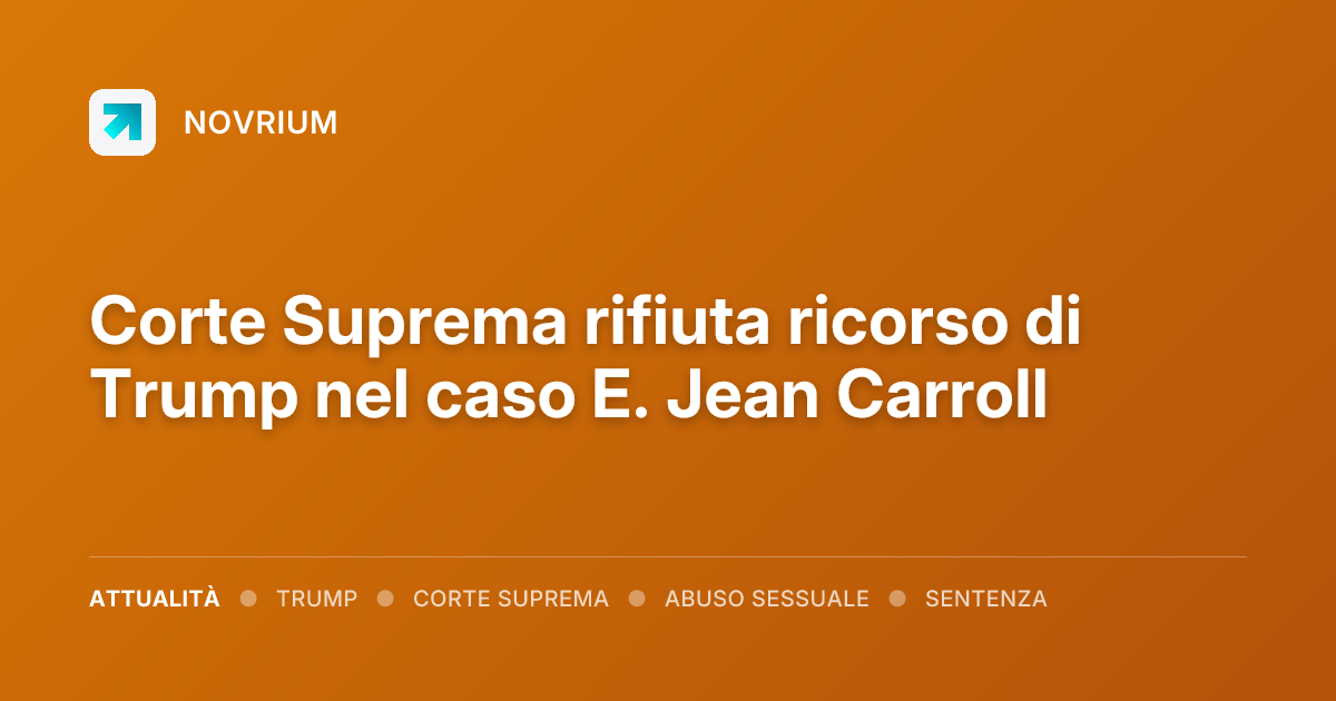 Corte Suprema rifiuta ricorso di Trump nel caso E. Jean Carroll