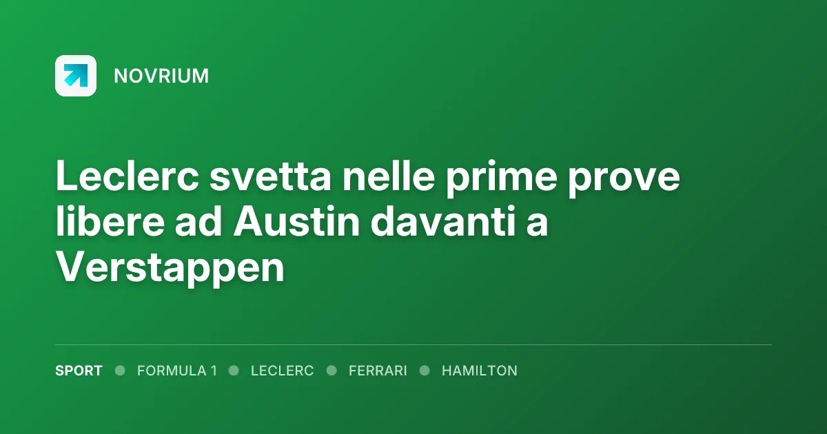 Leclerc svetta nelle prime prove libere ad Austin davanti a Verstappen