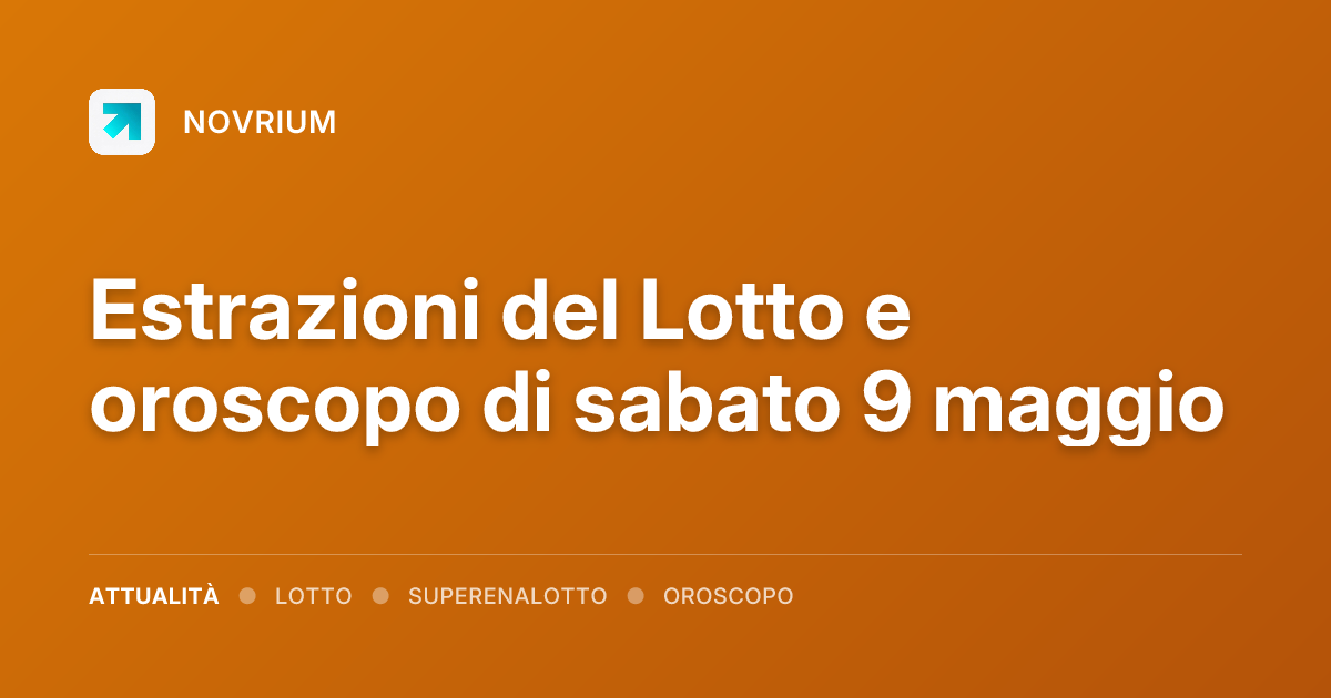 Estrazioni del Lotto e oroscopo di sabato 9 maggio
