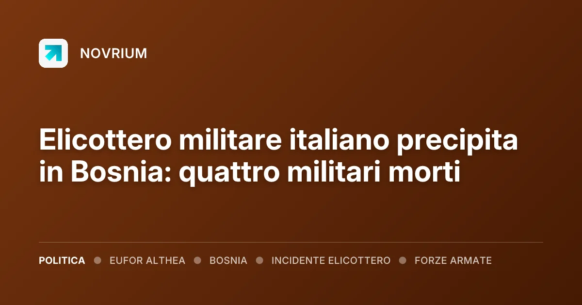 Elicottero militare italiano precipita in Bosnia: quattro militari morti