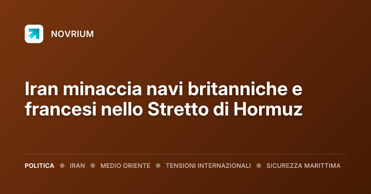Iran minaccia navi britanniche e francesi nello Stretto di Hormuz