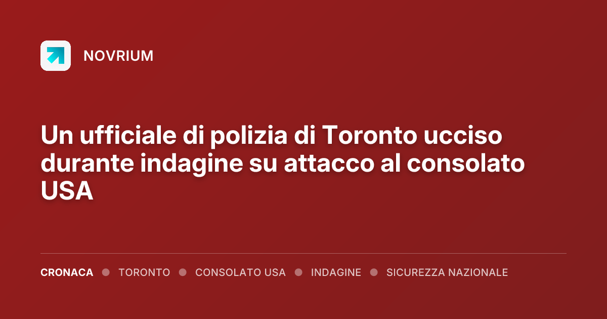 Un ufficiale di polizia di Toronto ucciso durante indagine su attacco al consolato USA