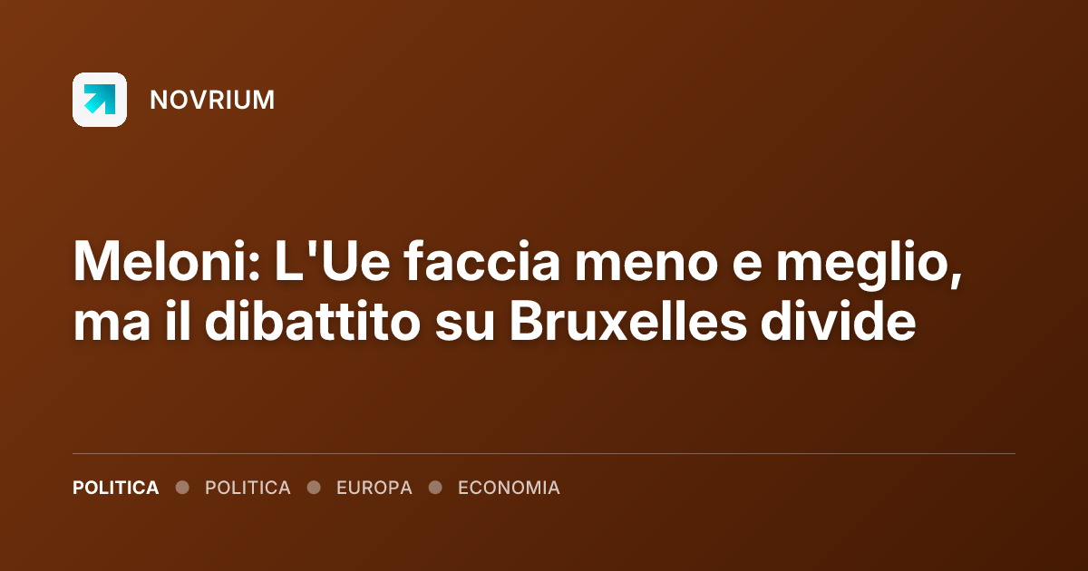 Meloni: L'Ue faccia meno e meglio, ma il dibattito su Bruxelles divide