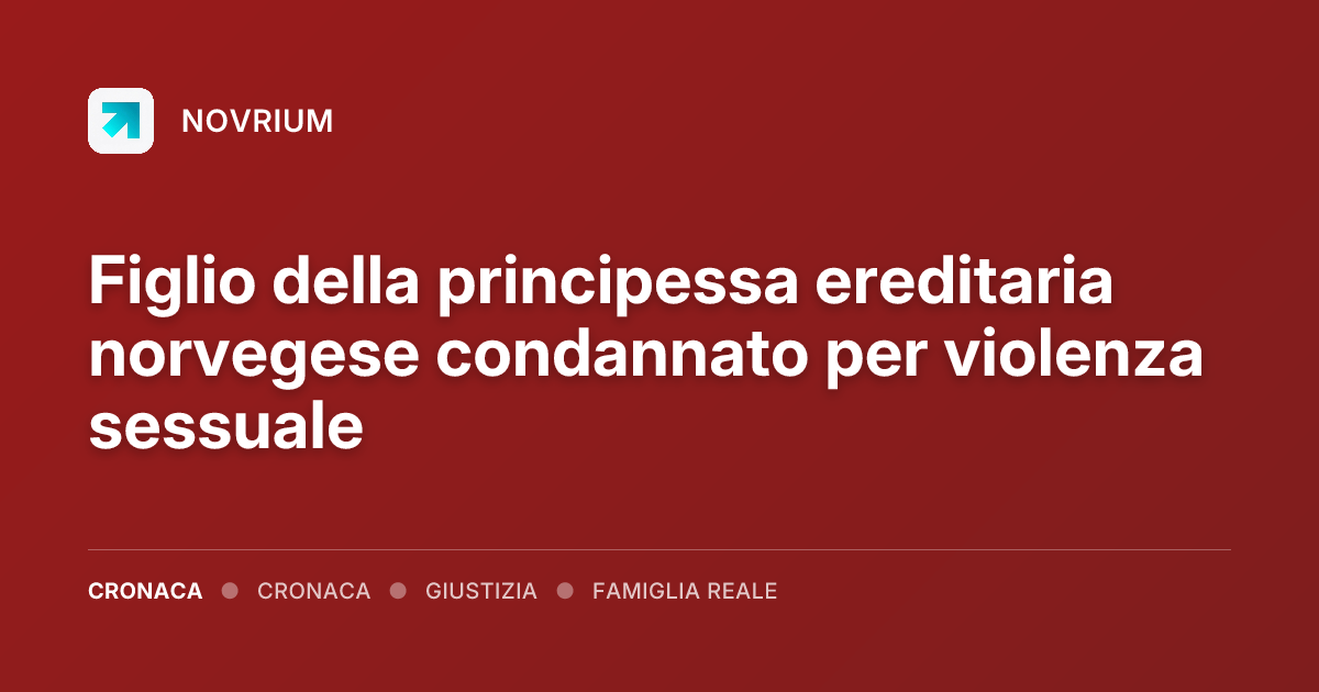 Figlio della principessa ereditaria norvegese condannato per violenza sessuale