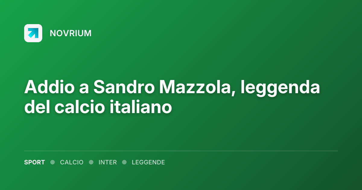Addio a Sandro Mazzola, leggenda del calcio italiano
