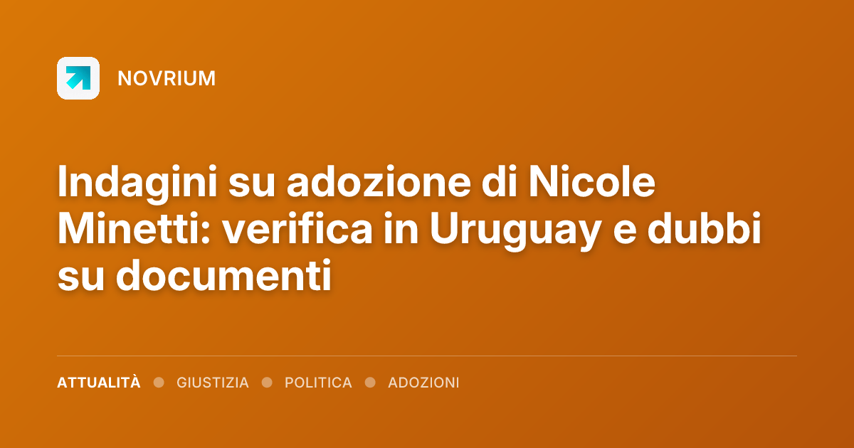 Indagini su adozione di Nicole Minetti: verifica in Uruguay e dubbi su documenti
