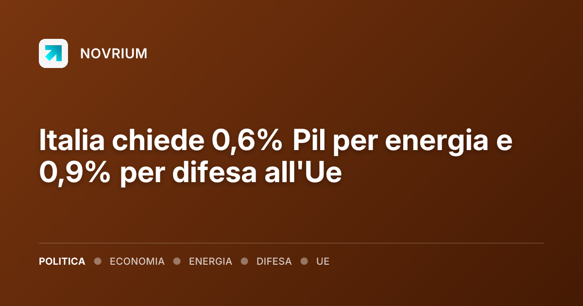 Italia chiede 0,6% Pil per energia e 0,9% per difesa all'Ue