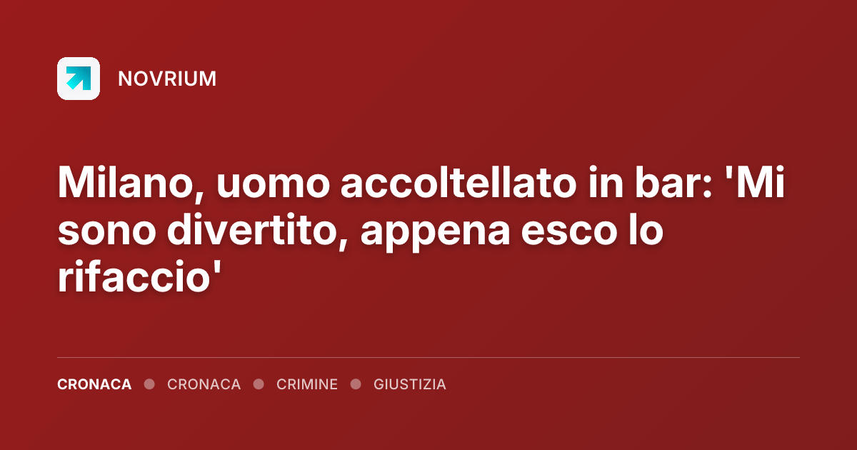 Milano, uomo accoltellato in bar: 'Mi sono divertito, appena esco lo rifaccio'