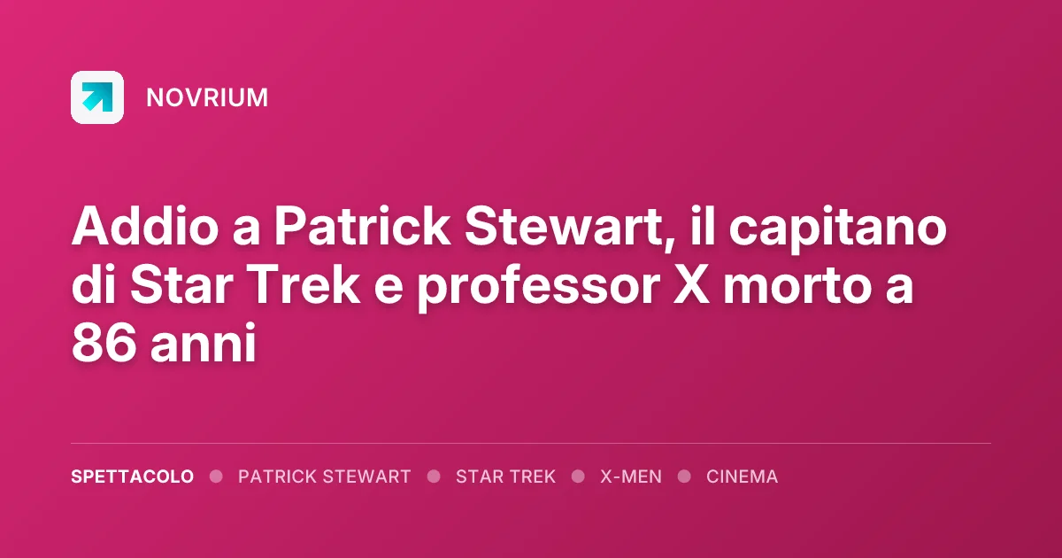 Addio a Patrick Stewart, il capitano di Star Trek e professor X morto a 86 anni