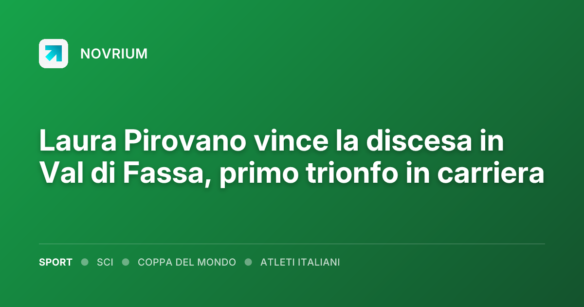 Laura Pirovano vince la discesa in Val di Fassa, primo trionfo in carriera