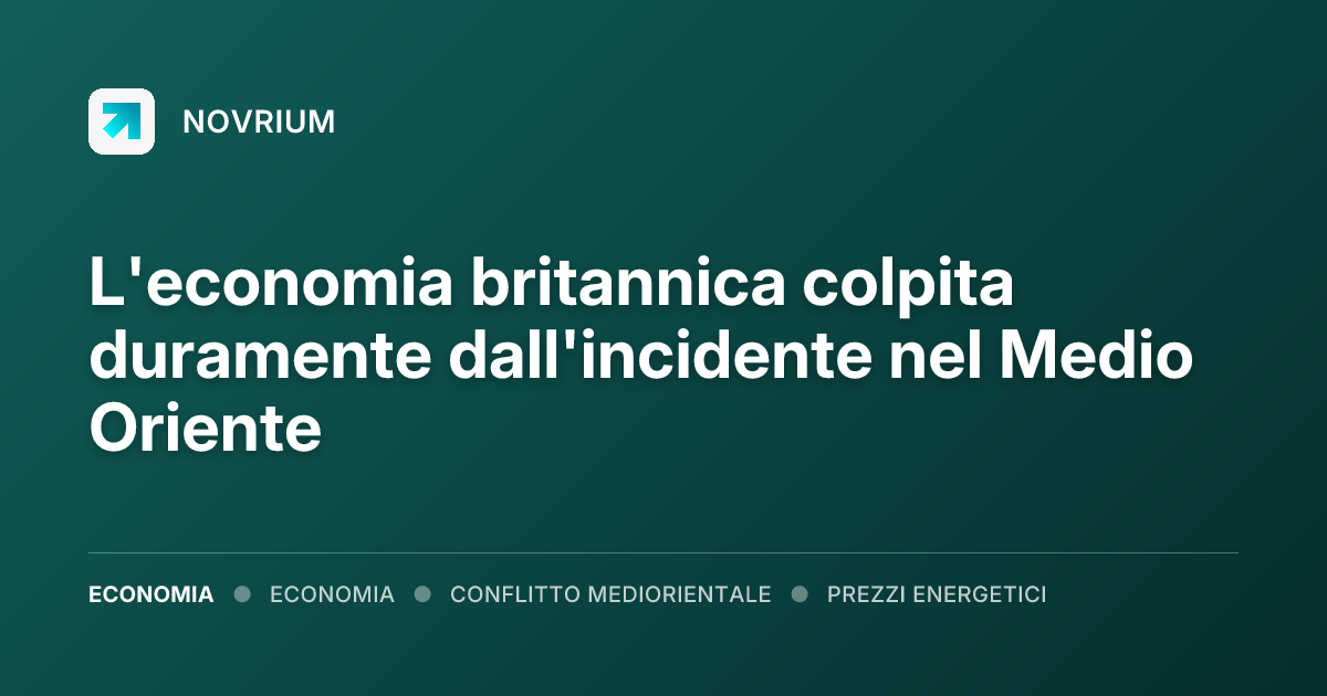 L'economia britannica colpita duramente dall'incidente nel Medio Oriente