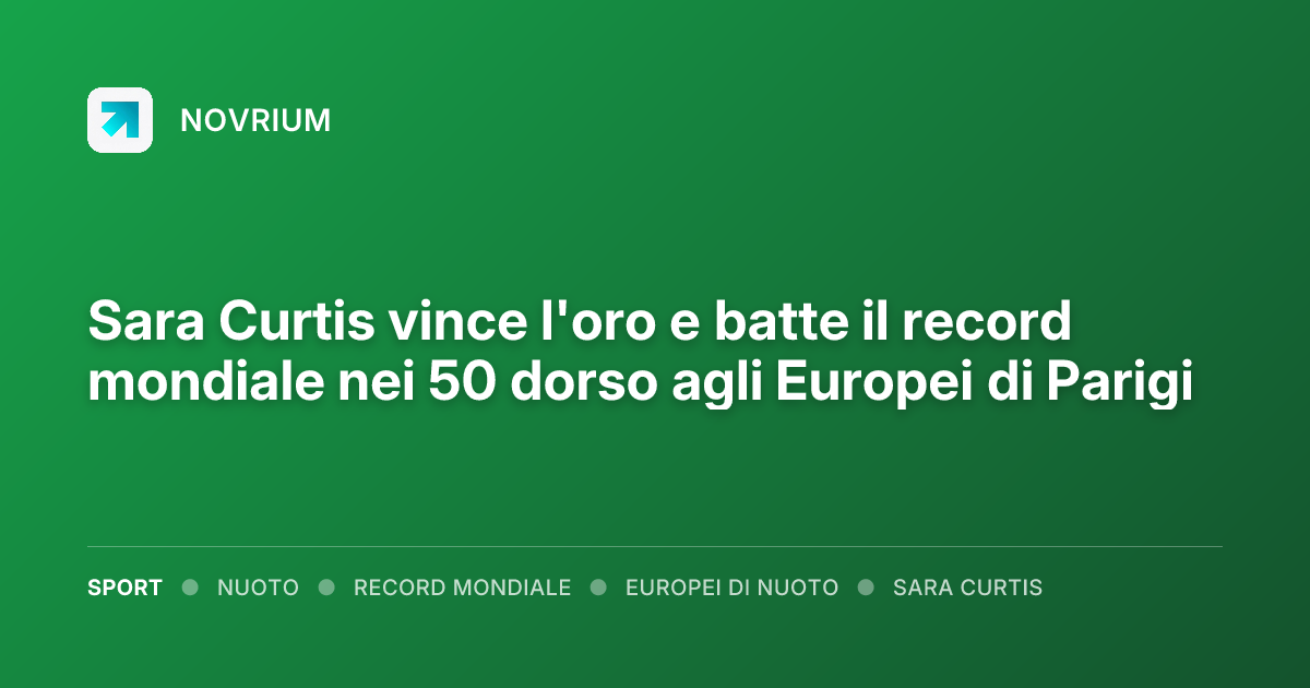 Sara Curtis vince l'oro e batte il record mondiale nei 50 dorso agli Europei di Parigi