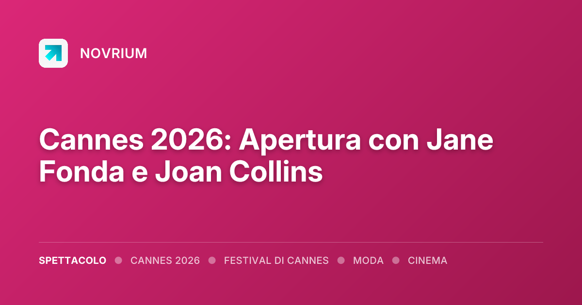 Cannes 2026: Apertura con Jane Fonda e Joan Collins