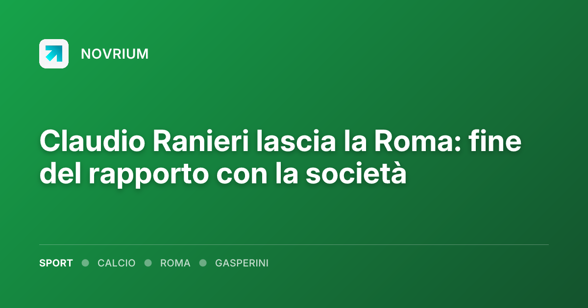 Claudio Ranieri lascia la Roma: fine del rapporto con la società