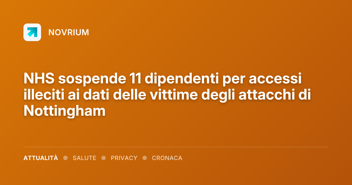NHS sospende 11 dipendenti per accessi illeciti ai dati delle vittime degli attacchi di Nottingham
